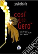 Così dice Geró. Con racconti brevi e monologhi per il teatro libro