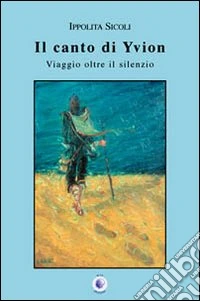 Il canto di Yvion. Viaggio oltre il silenzio