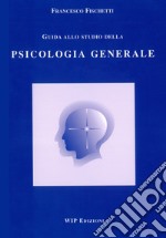 Guida allo studio della psicologia generale libro