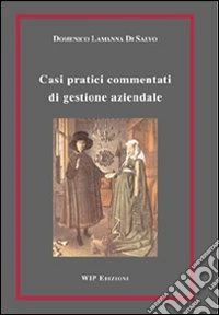 Casi pratici commentati di gestione aziendale libro