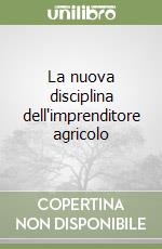 La nuova disciplina dell'imprenditore agricolo libro