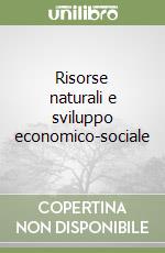 Risorse naturali e sviluppo economico-sociale libro