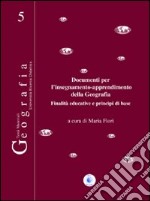 Documenti per l'insegnamento-apprendimento della geografia. Finalità educative e principi di base libro