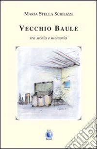 Vecchio baule. Tra storia e memoria