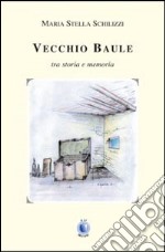 Vecchio baule. Tra storia e memoria libro