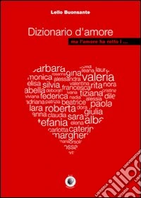Dizionario d'amore ma l'amore ha rotto i ... libro