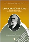 Giandomenico Petronj. Interprete dell'ammodernamento e dei nuovi bisogni sociali di terra di Bari libro