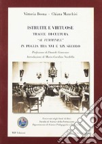 Istruite e virtuose. Tracce di cultura al femminile in Puglia tra XVI e XIX secolo libro