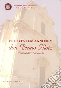 Puer centum annorum don Bruno Aloia parroco del Novecento libro