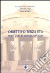 Obiettivo terza età. 10 anni di attività culturale libro