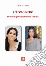 L'uomo nero (venticinque cinecronache italiane) libro