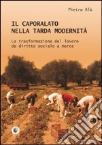 Il caporalato nella tarda modernità libro