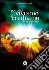 Noi che viviamo e crediamo. Tutto appartiene a Dio libro