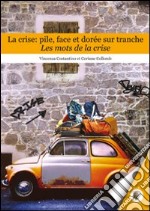 La crise. Pile, face et dorée sur tranche. Les mots de la crise libro