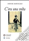 C'era una volta. Ediz. illustrata libro