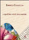 I quattro volti dell'amore libro