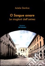 O sangue amare. Le stagioni dell'anima libro