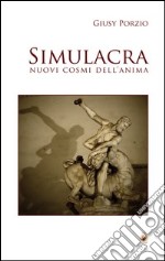 Simulacra. Nuovi cosmi dell'anima