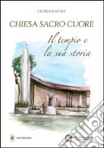 Chiesa sacro cuore. Il tempio e la sua storia