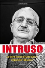 Intruso. La vera storia di Vito Vasile imputato «abusivo» libro