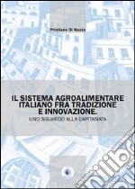 Il sistema agroalimentare italiano fra tradizione e innovazione. Uno sguardo alla Capitanata libro