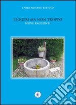 Leggeri ma non troppo. Nove racconti libro