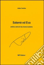 Salomè ed Eva. Antiche storie di due donne moderne