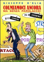 Colmiamoci ancora ma senza parolacce libro