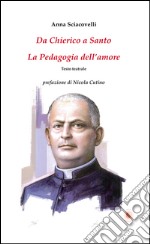 Da chierico a santo. La pedagogia dell'amore libro