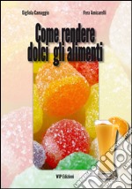 Come rendere dolci gli alimenti