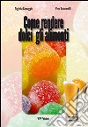 Come rendere dolci gli alimenti libro