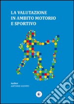 La valutazione in ambito motorio e sportivo libro