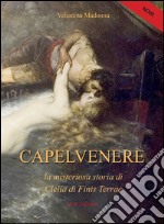 Capelvenere. La misteriosa storia di Clelia di Finis Terrae libro