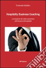 Hospitality business coaching. La creazione del valore economico nell'industria dell'ospitalità libro