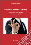 Hospitality business coaching. La creazione del valore economico nell'industria dell'ospitalità libro