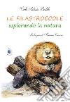 Le filastroccole esplorando la natura libro di Bertolo Carlo Antonio