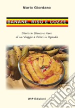 Banane, riso e cozze. Diario in bianco e nero di un viaggio a colori in Uganda libro