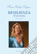 Resilienza di un'anima. Racconti di vita libro