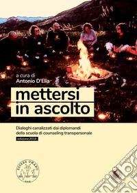 Mettersi in ascolto. Dialoghi canalizzati dai diplomandi della scuola di counseling transpersonale libro