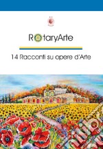 RotaryArte. 14 racconti su opere d'arte libro