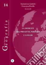 La mobilità tra progetti, percorsi e luoghi libro