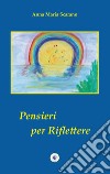 Pensieri per riflettere libro di Scarano Anna Maria