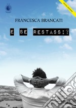 E se restassi? libro