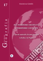 Dal territorio ereditato al territorio costruito. I parchi naturali e le aree protette in Italia e in Puglia libro