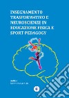 Insegnamento trasformativo e neuroscienze in educazione fisica e sport pedagogy libro