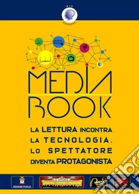 Mediabook. La lettura incontra la tecnologia. Lo spettatore diventa protagonista libro