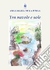 Tra nuvole e sole libro di Della Penna Anna Maria