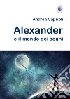 Alexander e il mondo dei sogni libro