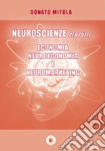 Neuroscienze per tutti. Economia, neuroeconomia e neuromarketing