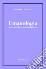 Umanologia. La via all'albero della conoscenza libro